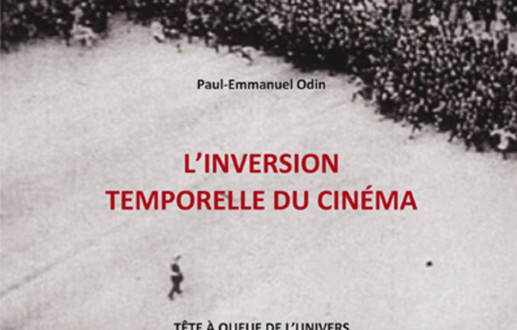 Paul-Emmanuel Odin, <em>L’inversion temporelle du cinéma (Tête à queue de l’univers)</em>