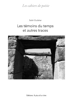 07.12. 19h Rencontre avec  Salah Oudahar autour de son livre Les témoins du temps et autres traces, une proposition de la Librairie TRANSIT