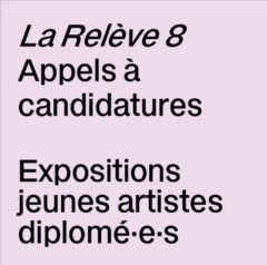 La Relève 8 I Appels à candidatures I Jeunes artistes diplômé·e·s