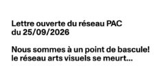 Nous sommes à un point de bascule! le réseau arts visuels se meurt…Lettre ouverte du réseau PAC  du 25/09/2026, pétition…