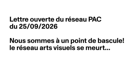 Nous sommes à un point de bascule! le réseau arts visuels se meurt…Lettre ouverte du réseau PAC  du 25/09/2026